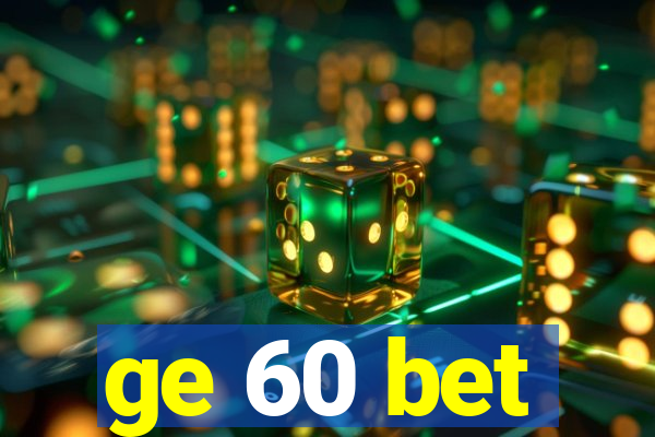 ge 60 bet